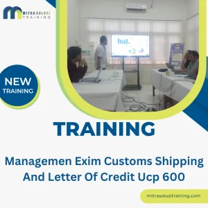 TRAINING MANAGEMEN EXIM CUSTOMS SHIPPING AND LETTER OF CREDIT UCP 600