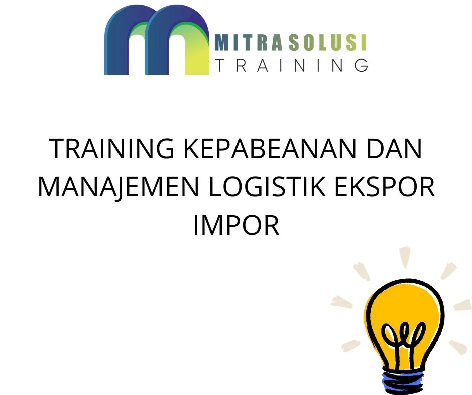 TRAINING KEPABEANAN DAN MANAJEMEN LOGISTIK EKSPOR IMPOR