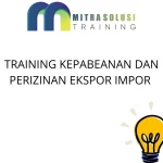 TRAINING KEPABEANAN DAN PERIZINAN EKSPOR IMPOR