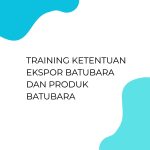 pelatihan Ketentuan Ekspor Batubara dan Produk Batubara di bali