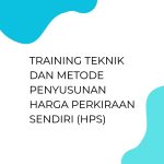 pelatihan TEKNIK DAN METODE PENYUSUNAN HARGA PERKIRAAN SENDIRI (HPS) di bali