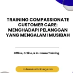 pelatihan COMPASSIONATE CUSTOMER CARE: MENGHADAPI PELANGGAN YANG MENGALAMI MUSIBAH di bali