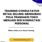 pelatihan CONSULTATIVE RETAIL SELLING MENGUBAH POLA TRANSAKSI TOKO MENJADI SESI KONSULTASI PERSONAL di bali