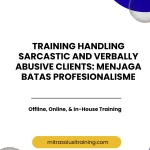 pelatihan HANDLING SARCASTIC AND VERBALLY ABUSIVE CLIENTS: MENJAGA BATAS PROFESIONALISME di bali