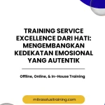 pelatihan SERVICE EXCELLENCE: DARI HATI MENGEMBANGKAN KEDEKATAN EMOSIONAL YANG AUTENTIK di bali