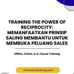 pelatihan THE POWER OF RECIPROCITY: MEMANFAATKAN PRINSIP SALING MEMBANTU UNTUK MEMBUKA PELUANG SALES di bali