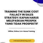 pelatihan THE SUNK COST FALLACY IN SALES STRATEGY: KAPAN HARUS MELEPASKAN PROSPEK YANG TIDAK PROSPEKTIF di bali