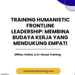 pelatihan HUMANISTIC FRONTLINE LEADERSHIP: MEMBINA BUDAYA KERJA YANG MENDUKUNG EMPATI di bali