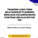 pelatihan LONG TERM RELATIONSHIP PLANNING: MENJAGA KELANGSUNGAN KONTRAK MELALUI ROTASI PIC di bali