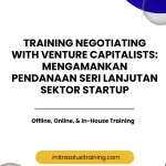 pelatihan NEGOTIATING WITH VENTURE CAPITALISTS: MENGAMANKAN PENDANAAN SERI LANJUTAN SEKTOR STARTUP di bali