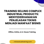 pelatihan SELLING COMPLEX INDUSTRIAL PRODUCTS: MENYEDERHANAKAN PENJELASAN TEKNIS MENJADI MANFAAT BISNIS di bali