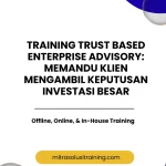 pelatihan TRUST BASED ENTERPRISE ADVISORY: MEMANDU KLIEN MENGAMBIL KEPUTUSAN INVESTASI BESAR di bali