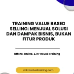 pelatihan VALUE BASED SELLING: MENJUAL SOLUSI DAN DAMPAK BISNIS, BUKAN FITUR PRODUK di bali