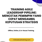 pelatihan AGILE LEADERSHIP PIPELINE MENCETAK PEMIMPIN YANG CEPAT MENGAMBIL KEPUTUSAN STRATEGIS di bali