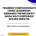 pelatihan COMPASSIONATE CRISIS LEADERSHIP MEMANDU TIM MELEWATI MASA SULIT KORPORASI SECARA EMPATIK di bali