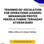 pelatihan DE-ESCALATION FOR OPERATIONS LEADERS MENANGANI PROTES PEKERJA PABRIK TERHADAP ATURAN BARU di bali
