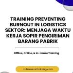pelatihan PREVENTING BURNOUT IN LOGISTICS SEKTOR MENJAGA WAKTU KERJA SOPIR PENGIRIMAN BARANG PABRIK di bali